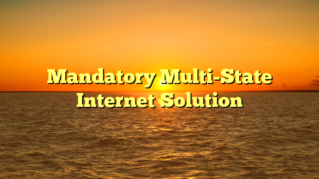 Mandatory Multi-State Internet Solution